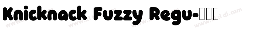 Knicknack Fuzzy Regu字体转换 Knicknack Fuzzy Regu字体转换